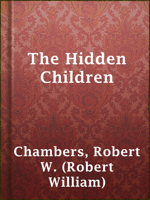 Title details for The Hidden Children by Robert W. (Robert William) Chambers - Available